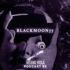 Veleno Viola Podcast #5: BLACKMOON77