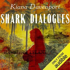 [VIEW] EPUB KINDLE PDF EBOOK Shark Dialogues: A Novel by  Kiana Davenport,Jolene Kim,