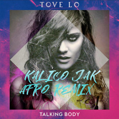 Tove Lo - Talking Body (Kalico Jak Afro Remix)