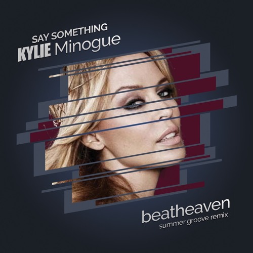 Kylie Minogue - Say Something (beatheaven Summer Groove Remix)