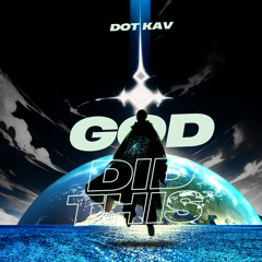 GOD DID THIS - DOT KAV
