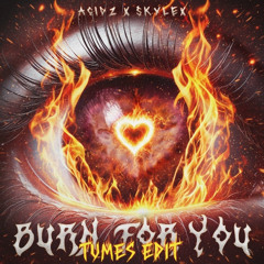 Acidz & Skylex - Burn For You (TUMES Edit) *FREE DL*