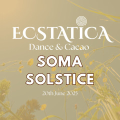 ECSTATICA: Soma Solstice @ Soma hŌṃe 20th June 2025