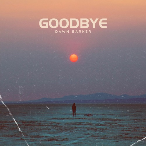 Dawn Barker || Goodbye