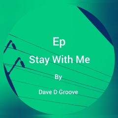 Dave D Groove -Stay With Me ( Original Mix)