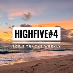 HIGHFIVE #4 - top 5 tracks weekly