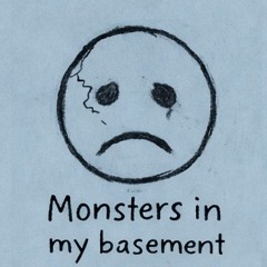 Monsters in my basement
