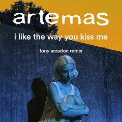 I Like The Way You Kiss Me (Tony Arzadon Remix)