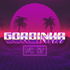 MC DY - GORDINHA