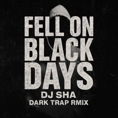 Fell on Black Days –DJ Sha Dark Trap Remix