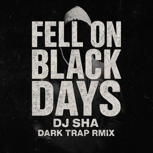 Fell on Black Days –DJ Sha Dark Trap Remix