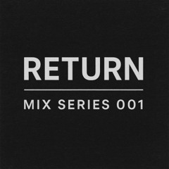 Return Mix Series 001