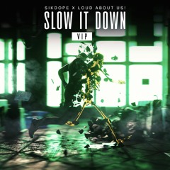 Slow It Down w/ Sikdope (VIP)