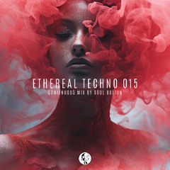 Ethereal Techno 015 (Continuous Mix by Soul Button) | Steyoyoke