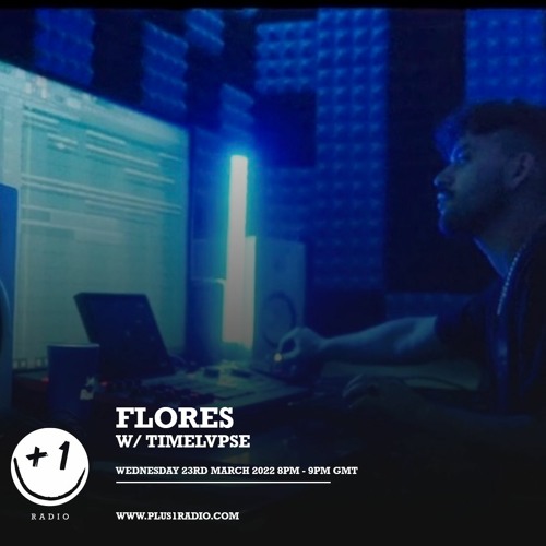 Plus 1 Radio | Flores w/ Timelvpse - Wednesday 23rd March 2022