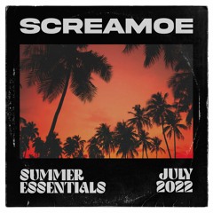 Screamoe - SUMMER ESSENTIALS [JULY 2022]