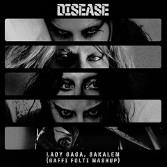 Disease - Lady Gaga, Sakalem (Baffi Folti Mashup) FREE DOWNLOAD