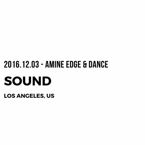 2016.12.03 - Amine Edge & DANCE @ Sound, Los Angeles, US