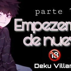 Empecemos de nuevo // ☘ Deku villano y tú ☘ // parte 7 (-18)🔞