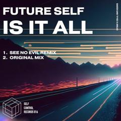 Future Self - Is It All (See No Evil Remix) [OUT NOW]