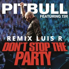 Pitbull Ft. TJR - Don't Stop The Party (Remix Luis R) FREE
