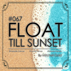 067 FLOAT Till Sunset (June '25)