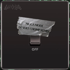 NIGGA MODE( DESERT CHOMP UP)