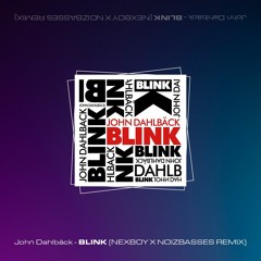 John Dahlback - Blink (NEXBOY x NOIZBASSES Remix)