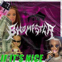 Bwompster - If Its's Nice (Free Download)