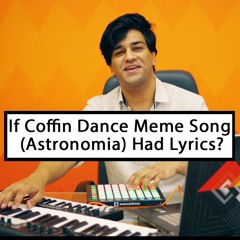If Coffin Dance Meme Song (Astronomia) Had Lyrics? | Song By Hanu Dixit