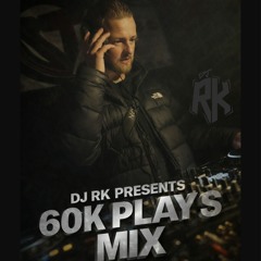 DJ RK PRESENTS 60k PLAYS MIX