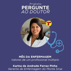 Pergunte ao Doutor: Mês da Enfermagem - Enfª Karina Ferraz