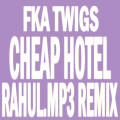 fka twigs - cheap hotel (rahul.mp3 remix)