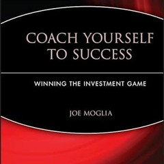 Get [PDF EBOOK EPUB KINDLE] Coach Yourself to Success : Winning the Investment Game b