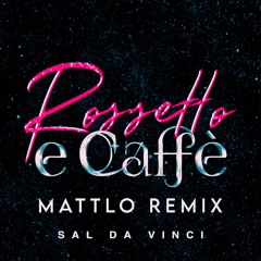 Sal Da Vinci - Rossetto e Caffè (Mattlo Remix)
