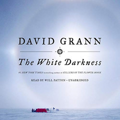 [FREE] EBOOK 💘 The White Darkness by  David Grann,Will Patton,Random House Audio EBO