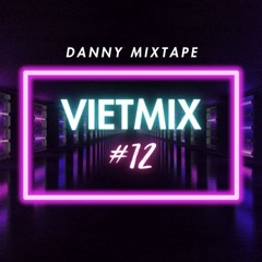 Danny Mixtape - Vietmix #12
