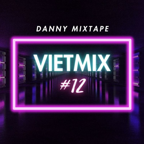 Danny Mixtape - Vietmix #12