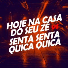 HOJE NA CASA DO SEU ZÉ x SENTA SENTA QUICA QUICA (DJ SORRISO BXD)