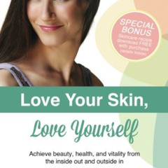 [VIEW] EBOOK 📨 Love Your Skin, Love Yourself: Achieving Beauty, Health, and Vitality