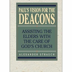 [GET] [PDF EBOOK EPUB KINDLE] Paul's Vision for the Deacons: Assisting the Elders wit