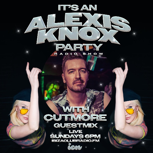 It's Alexis Knox Party! with Guest Mix from Cutmore