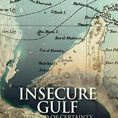 [READ] EPUB ✉️ Insecure Gulf: The End of Certainty and the Transition to the Post-oil