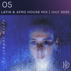 "No Tengas Miedo" AFRO & LATIN HOUSE MIX JULY 2025