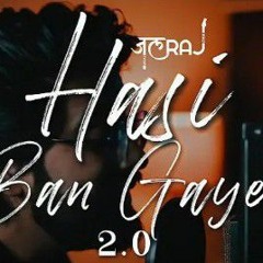 Hasi Ban Gaye 2.0 JalRaj