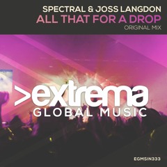 Spectral & Joss Langdon - All That For A Drop (Preview) [Extrema Global Music]