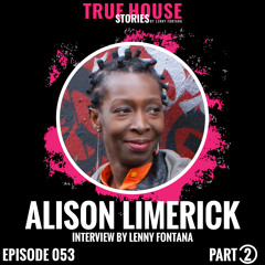 Alison Limerick interviewed by Lenny Fontana for True House Stories™ # 053 (Part 2)
