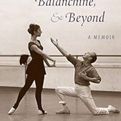 ACCESS KINDLE PDF EBOOK EPUB Broadway, Balanchine, and Beyond: A Memoir by Elizabeth