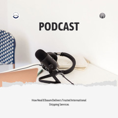 How Neal Elbaum Delivers Trusted International Shipping Services