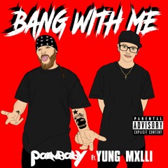 Bang With Me By Painbaby ft.Yung Mxlli